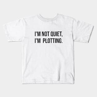 I'm not quiet I'm plotting funny Kids T-Shirt